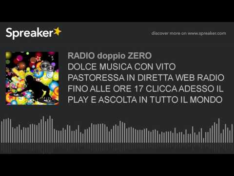 DOLCE MUSICA CON VITO PASTORESSA IN DIRETTA WEB RADIO FINO ALLE ORE 17 CLICCA ADESSO IL PLAY E ASCOL