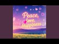 Peace, Love, Happiness