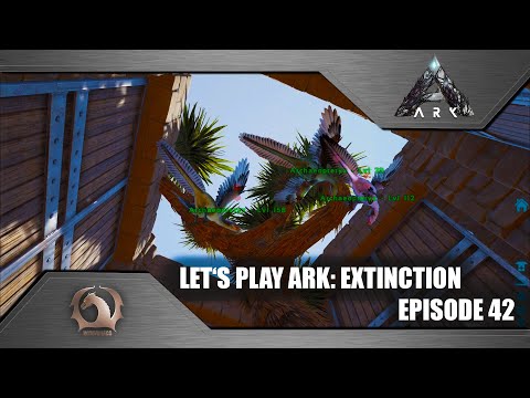 Ark Survival Evolved - Let's play Ark: Extinction (Episode 42)