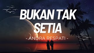 Download lagu Andra Respati  - Bukan Tak Setia - Lagu Lirik mp3