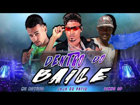 MC BOYUGO, JAJÁ DO PATIO E DINHO SP = DENTRO DO BAILE