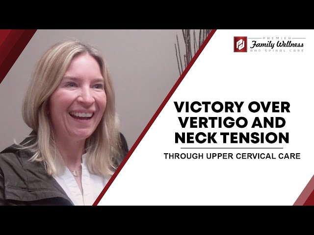 Victory Over Vertigo And Neck Tension Through Upper Cervical Care