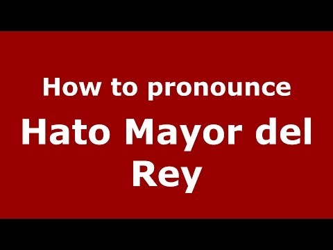 How to pronounce Hato Mayor del Rey (Dominican Republic) - PronounceNames.com