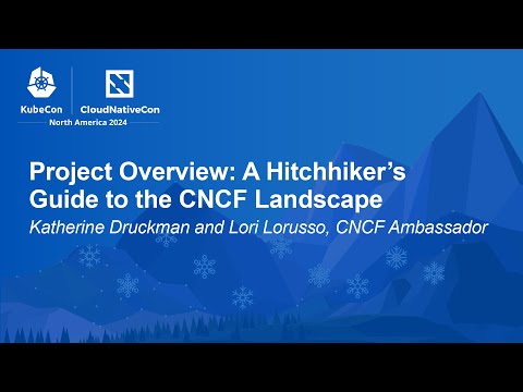 Project Overview: A Hitchhiker's Guide to the CNCF Landscape - Katherine Druckman and Lori Lorusso