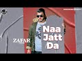 Naa Jatt Da | Zafar | Latest Punjabi Song 2023 | Japas Music