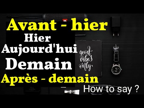 How to say Avant hier , Hier , Aujourd'hui, Demain , Après demain how to pronounce