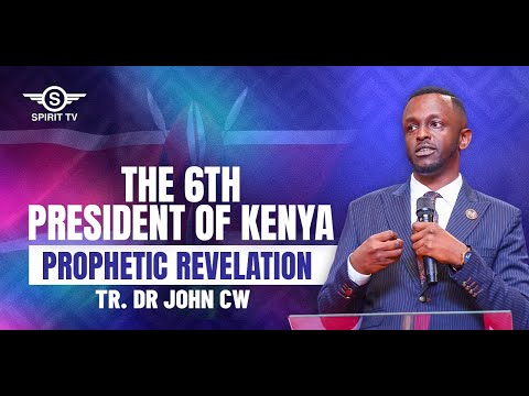 THE 6TH PRESIDENT OF KENYA PROPHETIC REVELATION BY TR JOHN CW