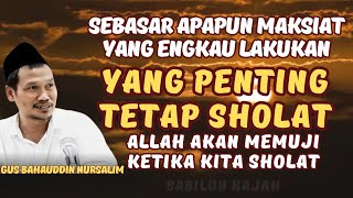 Download lagu Sebesar apa pun maksiatmu jangan sampai meninggalkan sholat l gus baha terbaru mp3