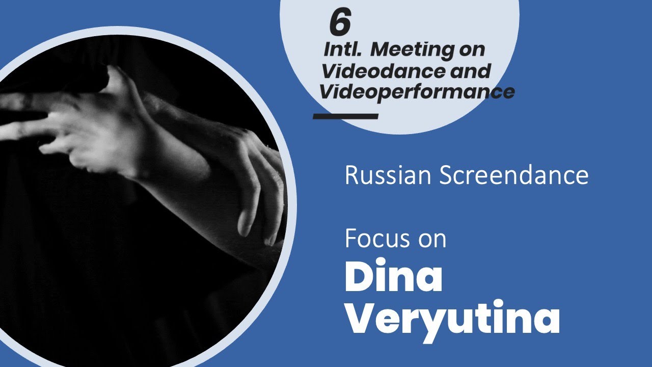 Russian Screendance. Focus on Dina Veryutina. 6th EIVV