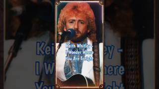 Keith Whitley - I Wonder Where You Are Tonight #countrymusic #shorts #reels