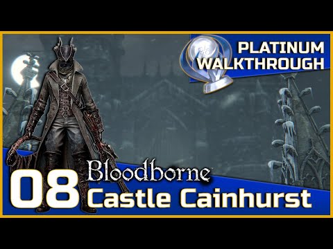 Bloodborne Full Platinum Walkthrough - 08 - Castle Cainhurst
