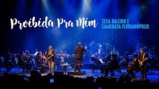 PROIBIDA PRA MIM - Zeca Baleiro &amp; Camerata Florianópolis
