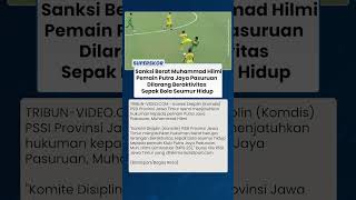DIJATUHI SANKSI BERAT, Muhammad Hilmi Pemain Putra Jaya Pasuruan Dilarang Sepak Bola Seumur Hidup