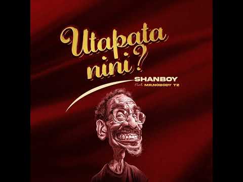 Shanboy X Mr. Nobody Tz - Utapata Nini? ( Official Music Audio)