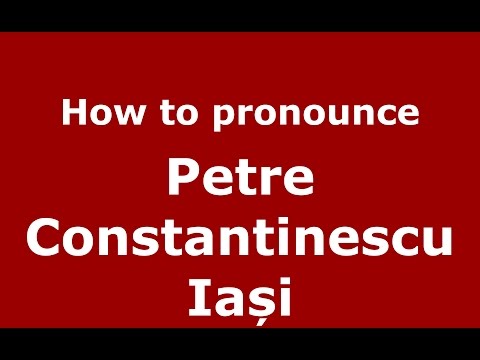 How to pronounce Petre Constantinescu Iași (Romanian/Romania) - PronounceNames.com
