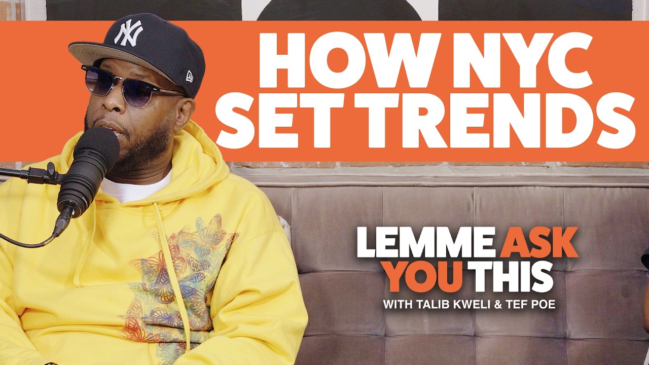 How NYC Set Trends - Lemme Ask You This With Talib Kweli & Tef Poe