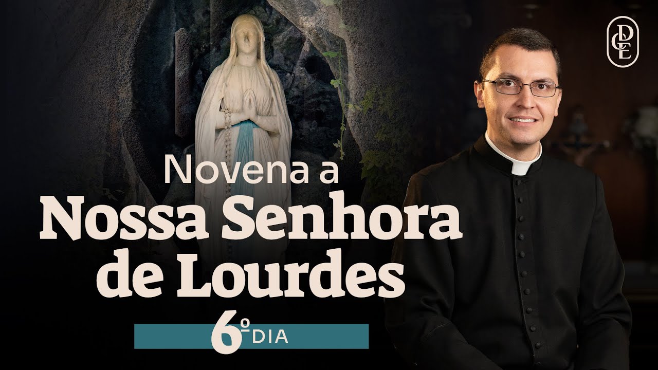 6º dia - Novena a Nossa Senhora de Lourdes