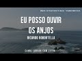 Eu Posso Ouvir Os Anjos Ricardo Robortella Com Letra