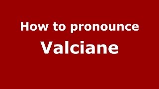How to pronounce Valciane