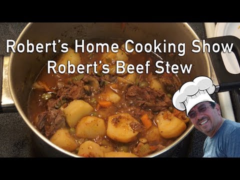 Cooking Beef Stew Recipe - Robert's Home Cooking Show