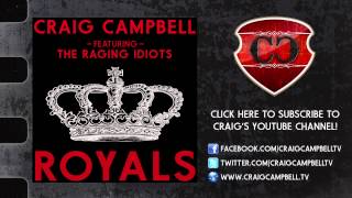 Craig Campbell Featuring The Raging Idiots "Royals"