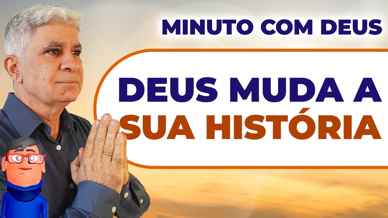 DEUS PODE MUDAR A SUA HISTÓRIA - Minuto com Deus de Hoje