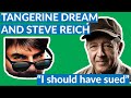 Tangerine Dream and Steve Reich: "I should have sued."