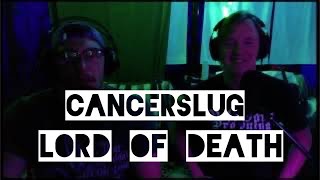 Late Night Wormhole: Cancerslug - Lord of Death