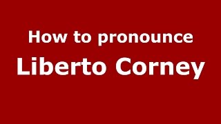 How to pronounce Liberto Corney