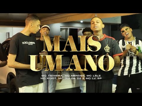 MAIS UM ANO - MC Teixeira, MC Mendes, MC Leleh , MC LV SP, MC Koiot, MC Gui da ZS  (VIDEO CLIPE)