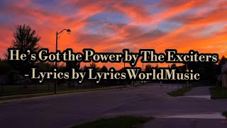 He's Got The Power by The Exciters - Lyrics by LyricsWorldMusic !!!