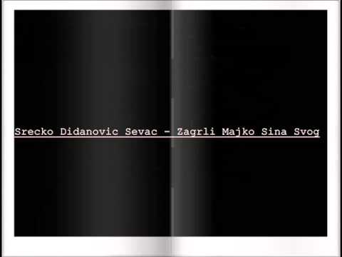 Srecko Didanovic Sevac -  Zagrli Majko Sina Svog