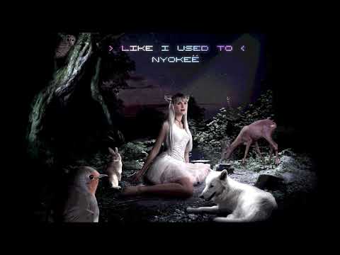 Nyokeë - Like I Used To