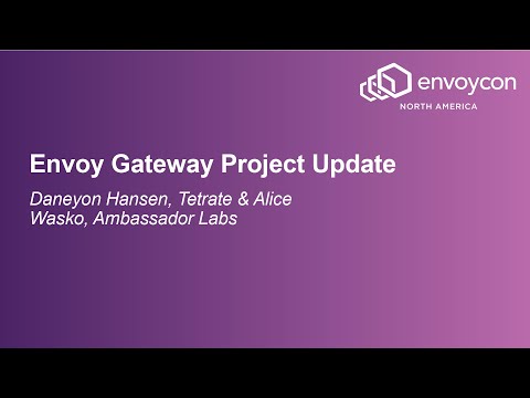 Envoy Gateway Project Update - Daneyon Hansen, Tetrate & Alice Wasko, Ambassador Labs