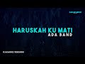 Ada Band Haruskah Ku Mati Karaoke Version