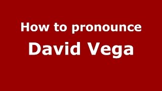 How to pronounce David Vega