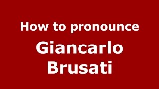 How to pronounce Giancarlo Brusati
