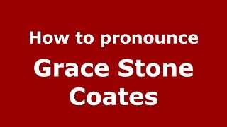 How to pronounce Grace Stone Coates