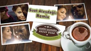 Aygün Kazımova feat Snoop Dog - Coffee From Colombia (Suat Ateşdağlı Remix)