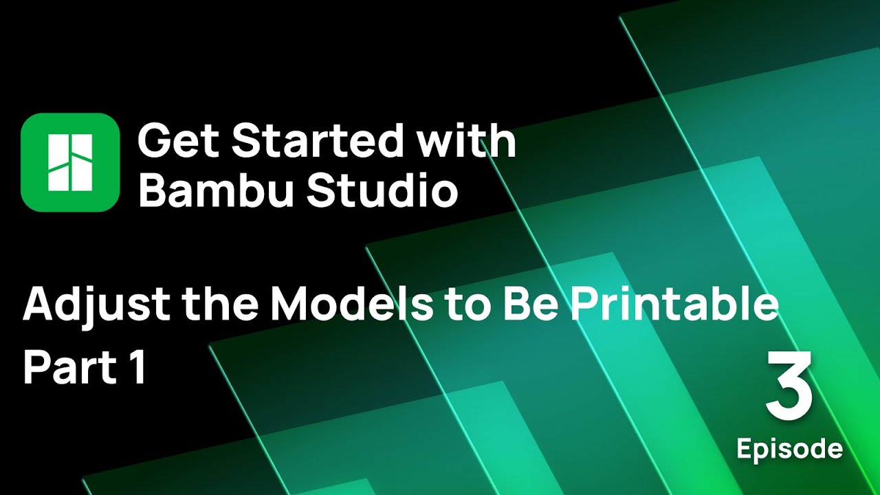 Episode 3: Adjust the Models to Be Printable - Part 1