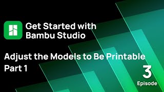 Episode 3: Adjust the Models to Be Printable - Part 1