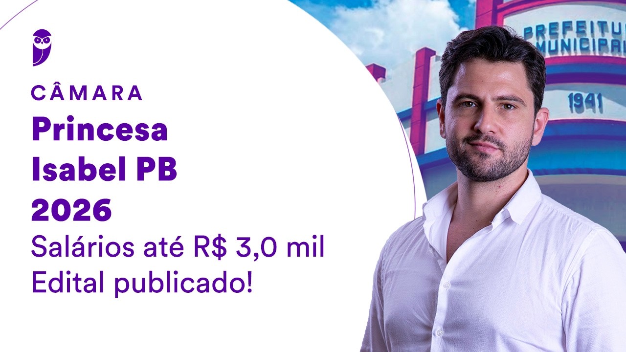 Concurso Câmara Princesa Isabel PB 2026 | Salários até R$ 3,0 mil! | Edital publicado!