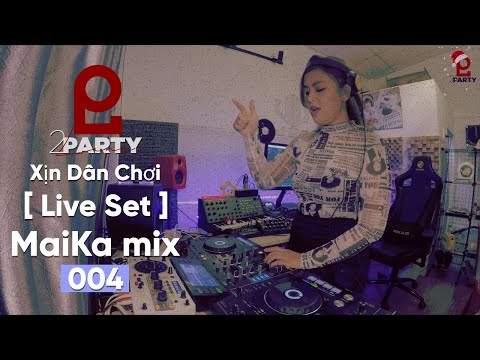 #MaiKa [ Live Set ] Xịn Dân Chơi 004 #2lineparty #XDC