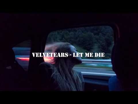 VELVETEARS - LET ME DIE (LYRICS)
