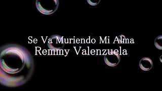Remy Valenzuela.Se va muriendo mi alma.  Letra