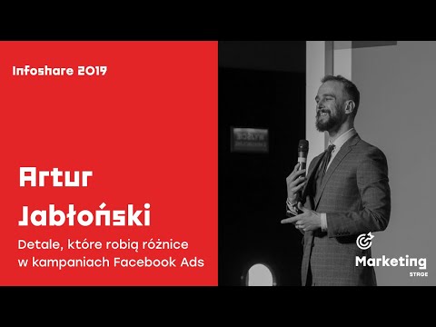 Infoshare 2019: Artur Jabłoński - Detale, które robią różnice w kampaniach Facebook Ads
