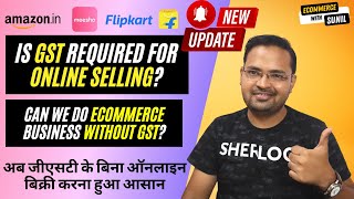 Is GST Required for Online Selling | Update on GST for Ecommerce | How to sell Online without GST