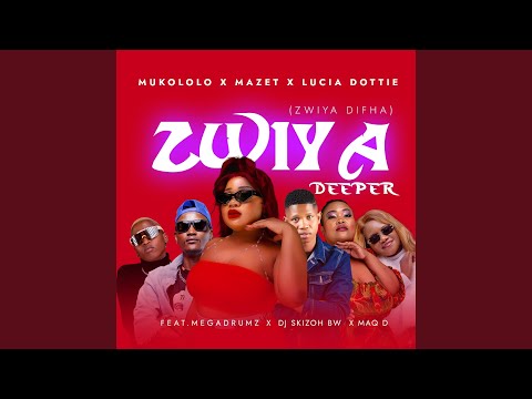 Zwiya Deeper (feat. Megadrumz, Dj Skizoh BW, Maq D) [Zwiya Difha]