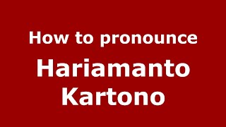 How to pronounce Hariamanto Kartono