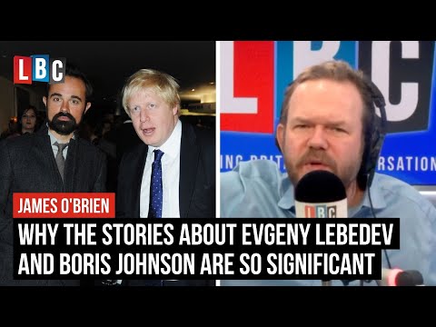 Why the stories about Evgeny Lebedev and Boris Johnson are so significant | James O'Brien